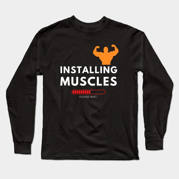 Installing Muscle, Funny Gym Fitness Long Sleeve T-Shirt by Aitio1